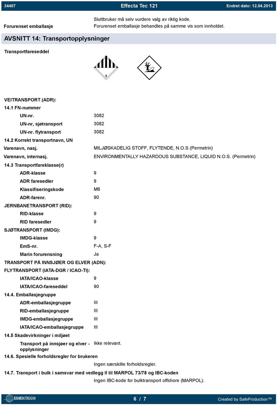 Varenavn, internasj. MILJØSKADELIG STOFF, FLYTENDE, N.O.S (Permetrin) ENVIRONMENTALLY HAZARDOUS SUBSTANCE, LIQUID N.O.S. (Permetrin) 14.