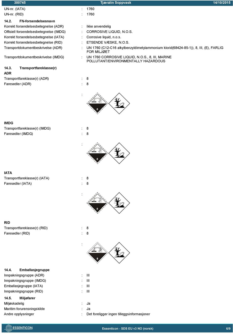 Korrekt forsendelsesbetegnelse (IATA) : Corrosive liquid, n.o.s. Korrekt forsendelsesbetegnelse (RID) : ETSE