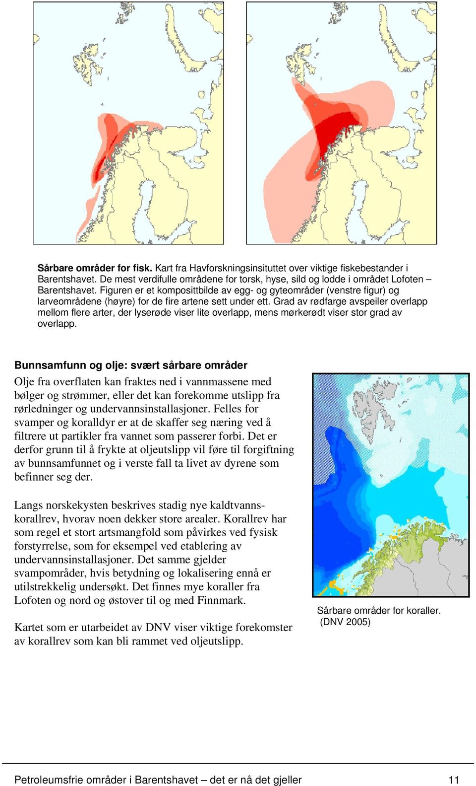 Grad av rødfarge avspeiler overlapp mellom flere arter, der lyserøde viser lite overlapp, mens mørkerødt viser stor grad av overlapp.