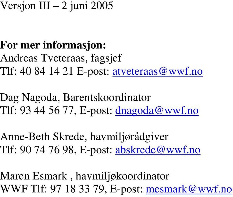 no Dag Nagoda, Barentskoordinator Tlf: 93 44 56 77, E-post: dnagoda@wwf.