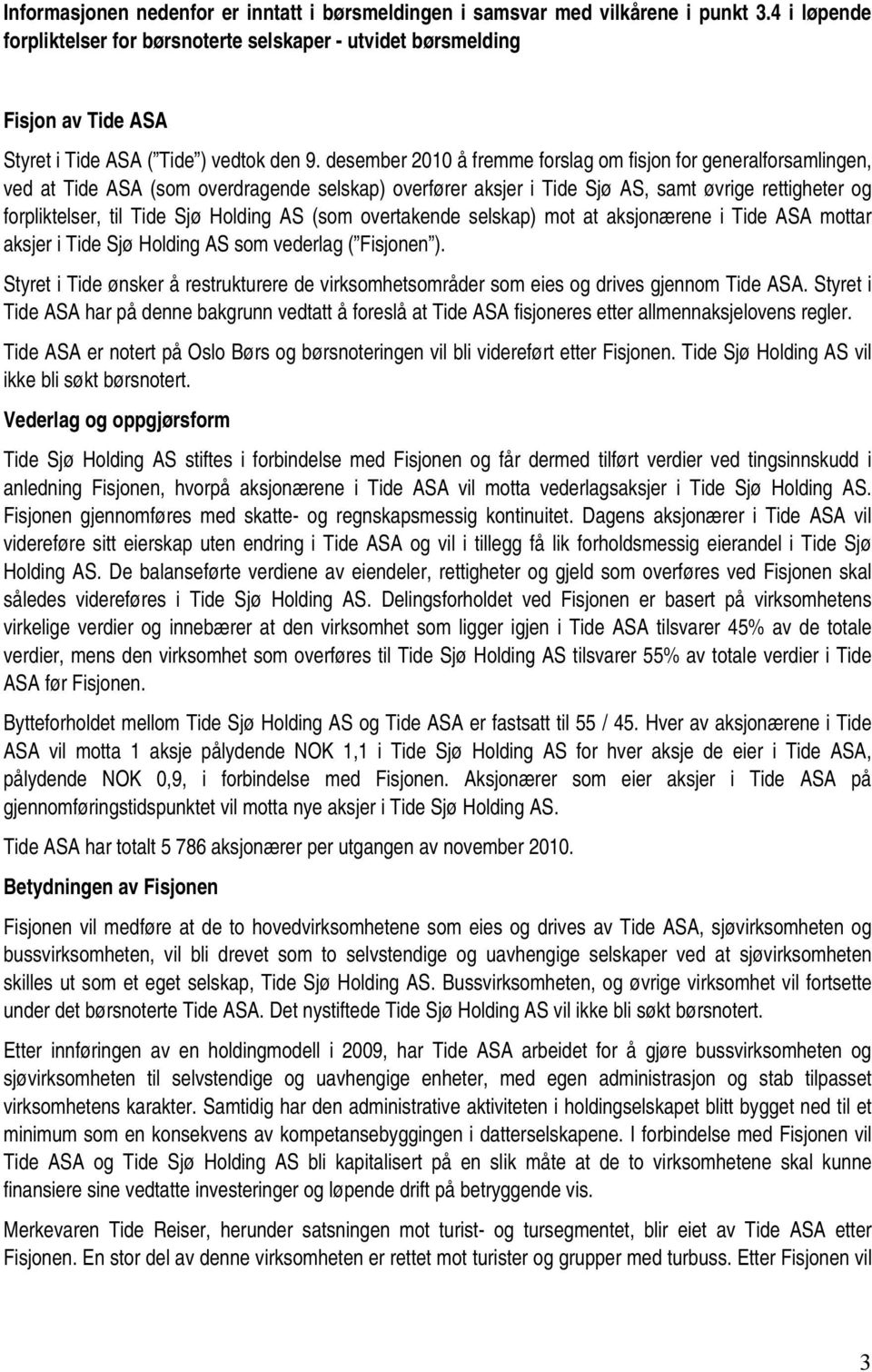 desember 2010 å fremme forslag om fisjon for generalforsamlingen, ved at Tide ASA (som overdragende selskap) overfører aksjer i Tide Sjø AS, samt øvrige rettigheter og forpliktelser, til Tide Sjø