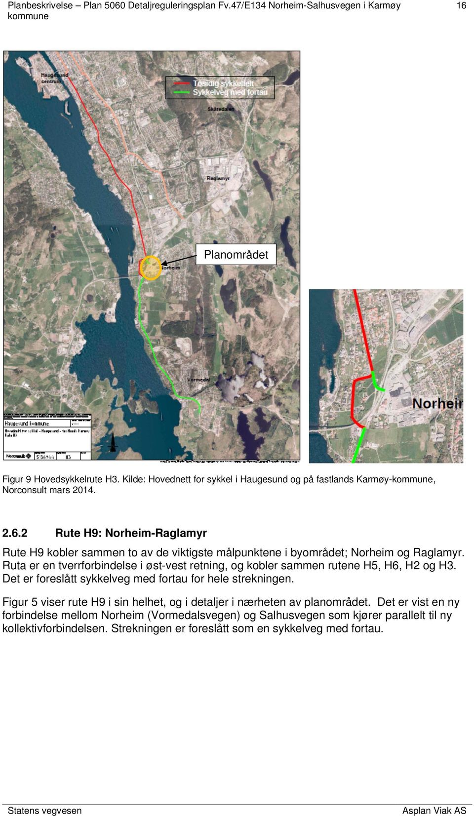 Figur 5 viser rute H9 i sin helhet, og i detaljer i nærheten av planområdet.