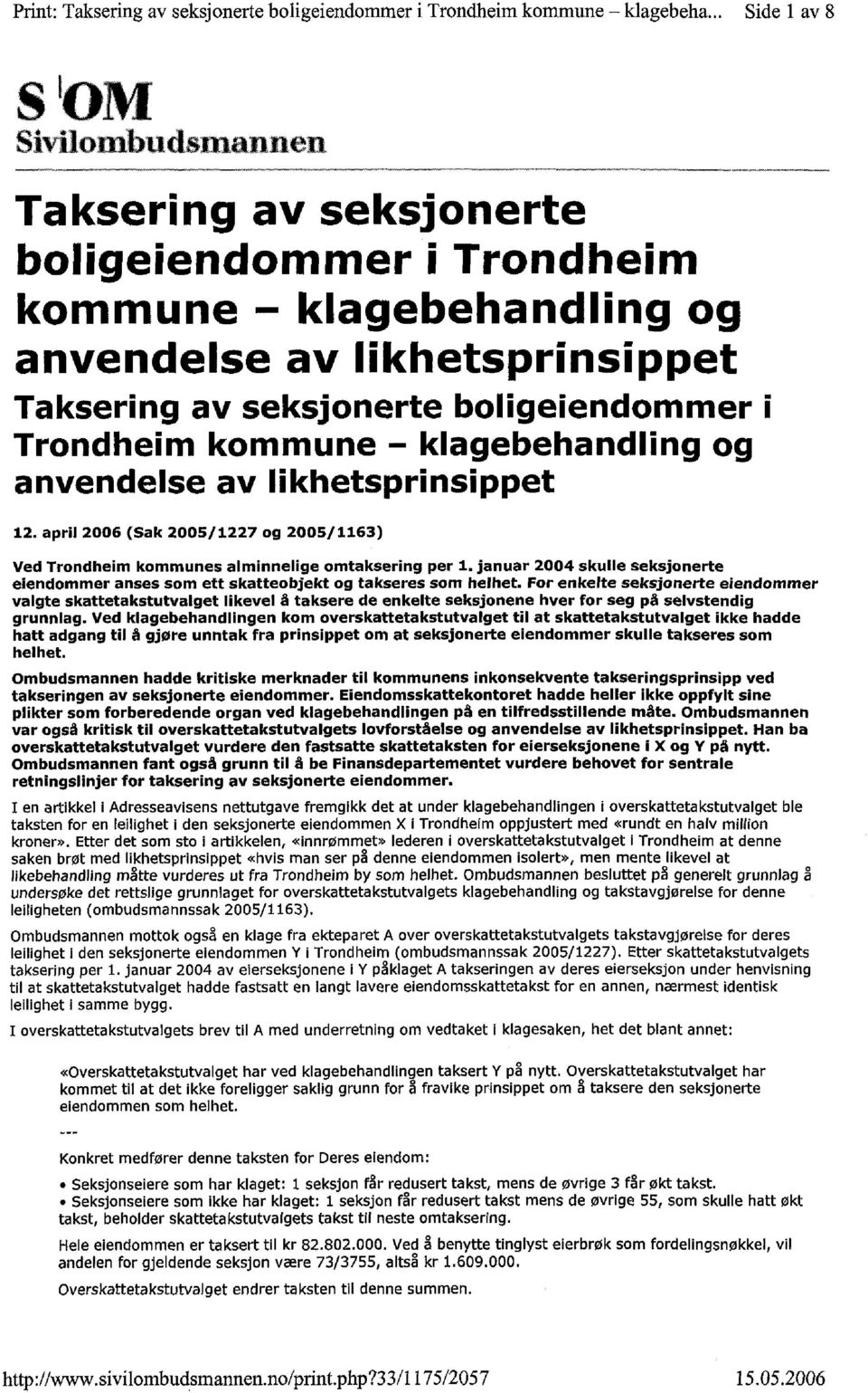 klagebehandling og anvendelse av likhetsprinsippet 12. april 2006 ( Sak 2005 / 1227 og 2005/1163) Ved Trondheim kommunes alminnelige omtaksering per 1.