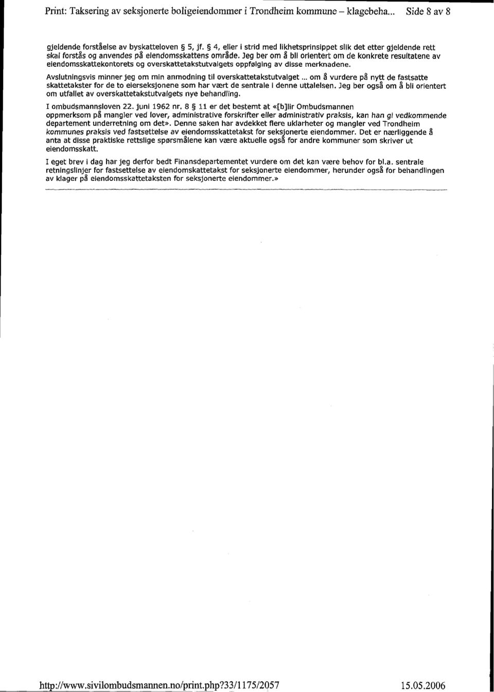 Jeg ber om å bli orientert om de konkrete resultatene av eiendomsskattekontorets og overskattetakstutvalgets oppfølging av disse merknadene.