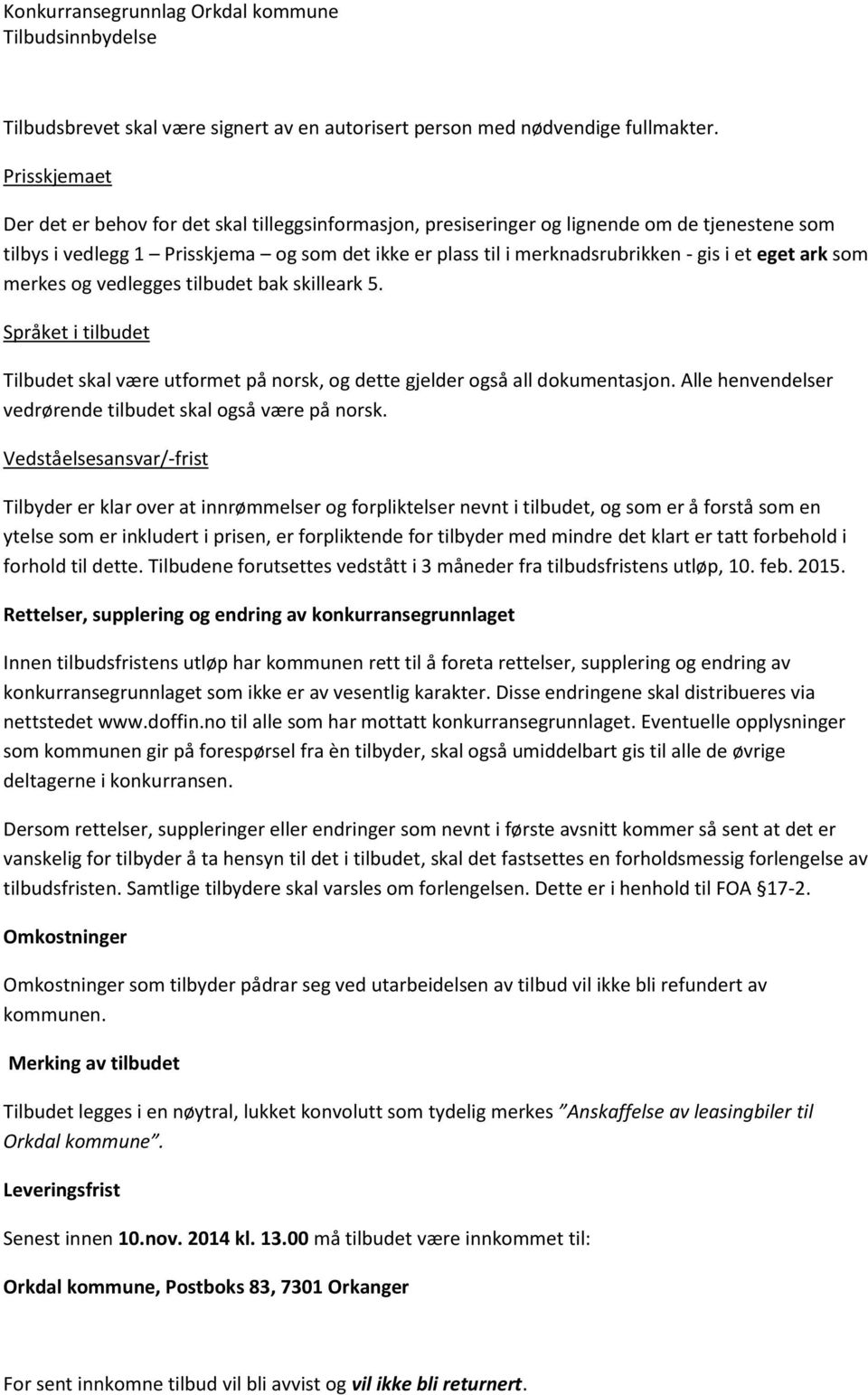 et eget ark som merkes og vedlegges tilbudet bak skilleark 5. Språket i tilbudet Tilbudet skal være utformet på norsk, og dette gjelder også all dokumentasjon.