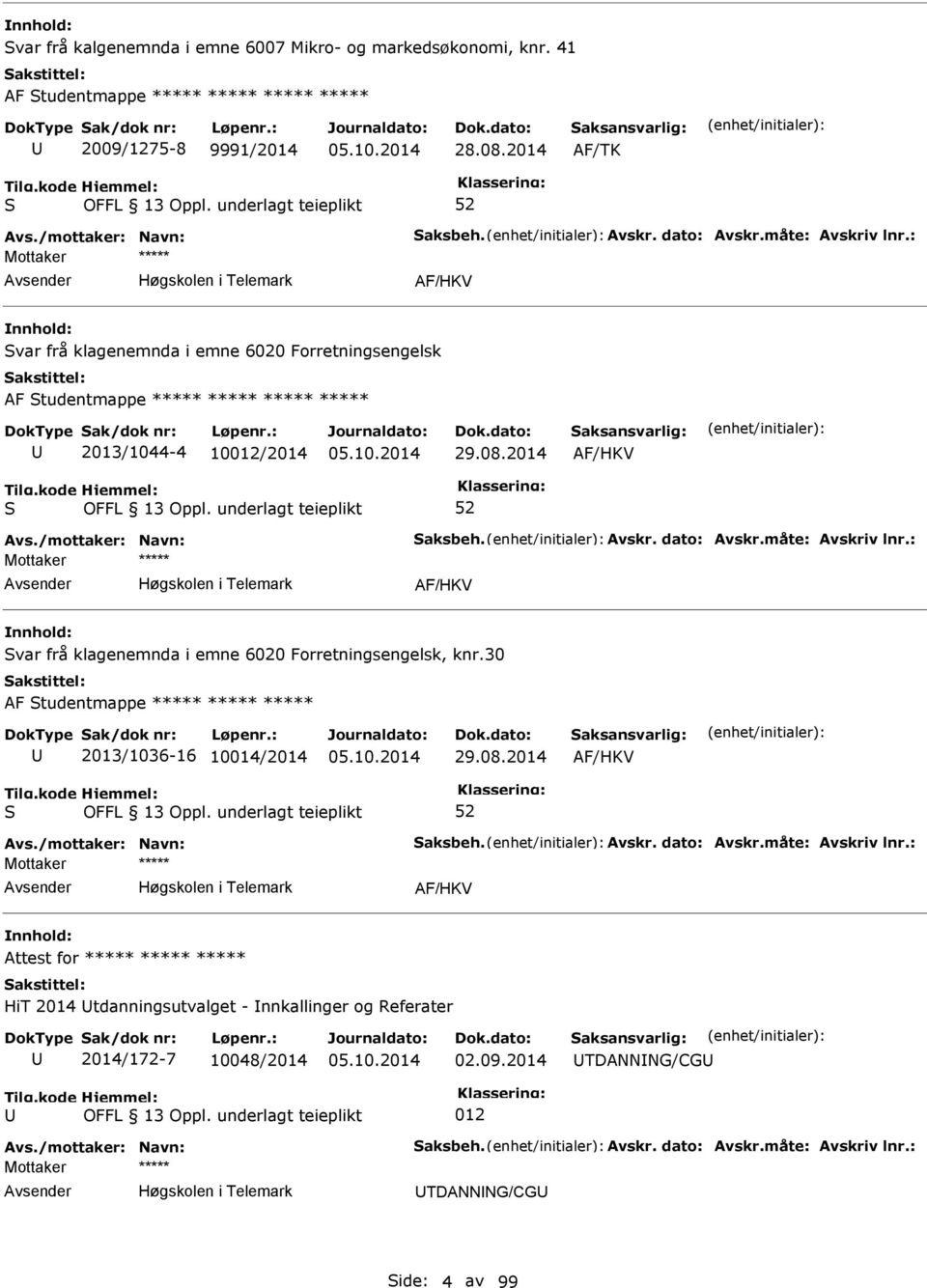 2014 AF/HKV AF/HKV var frå klagenemnda i emne 6020 Forretningsengelsk, knr.30 AF tudentmappe ***** ***** ***** 2013/1036-16 10014/2014 29.08.