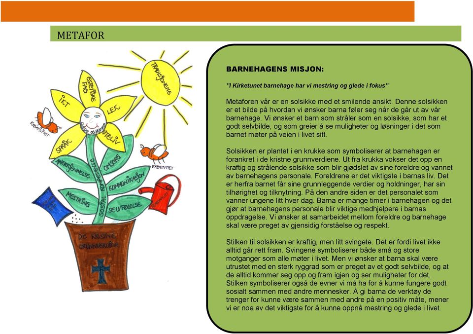 Vi ønsker et barn som stråler som en solsikke, som har et godt selvbilde, og som greier å se muligheter og løsninger i det som barnet møter på veien i livet sitt.