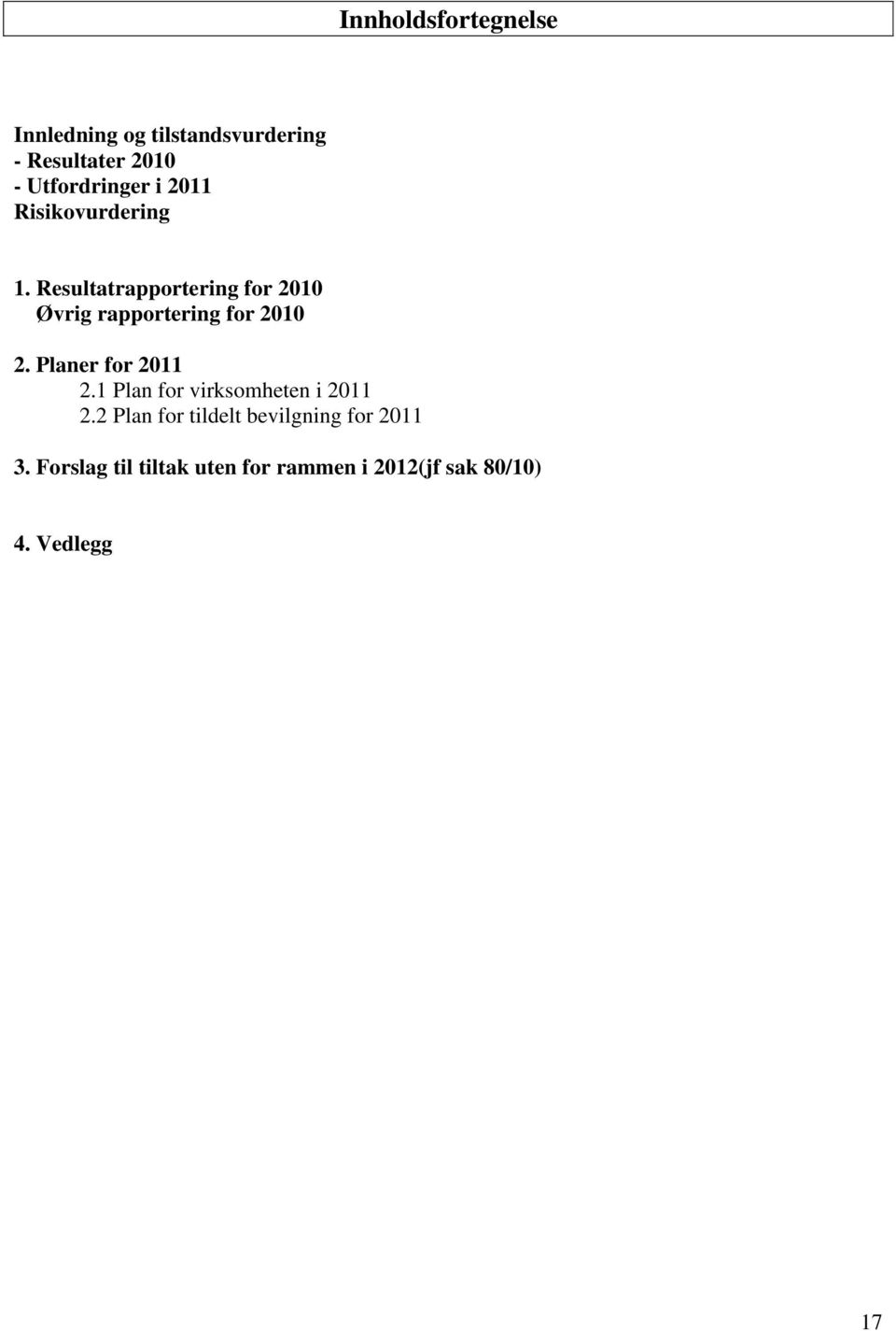 Resultatrapportering for 2010 Øvrig rapportering for 2010 2. Planer for 2011 2.