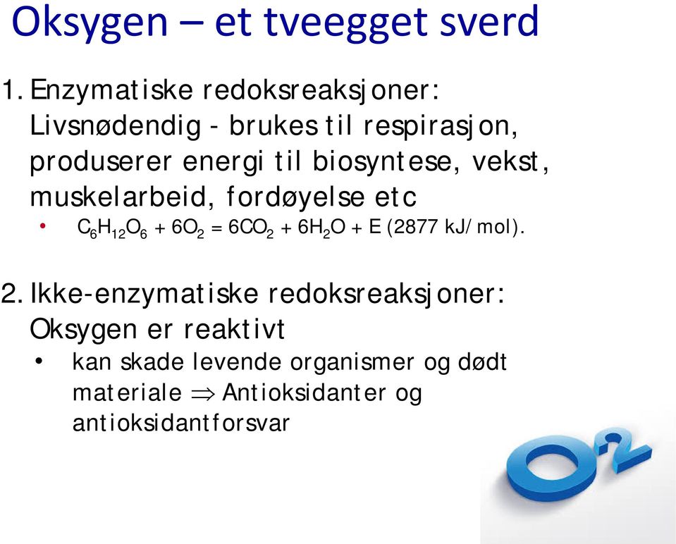 biosyntese, vekst, muskelarbeid, fordøyelse etc C 6 H 12 O 6 + 6O 2 = 6CO 2 + 6H 2 O + E