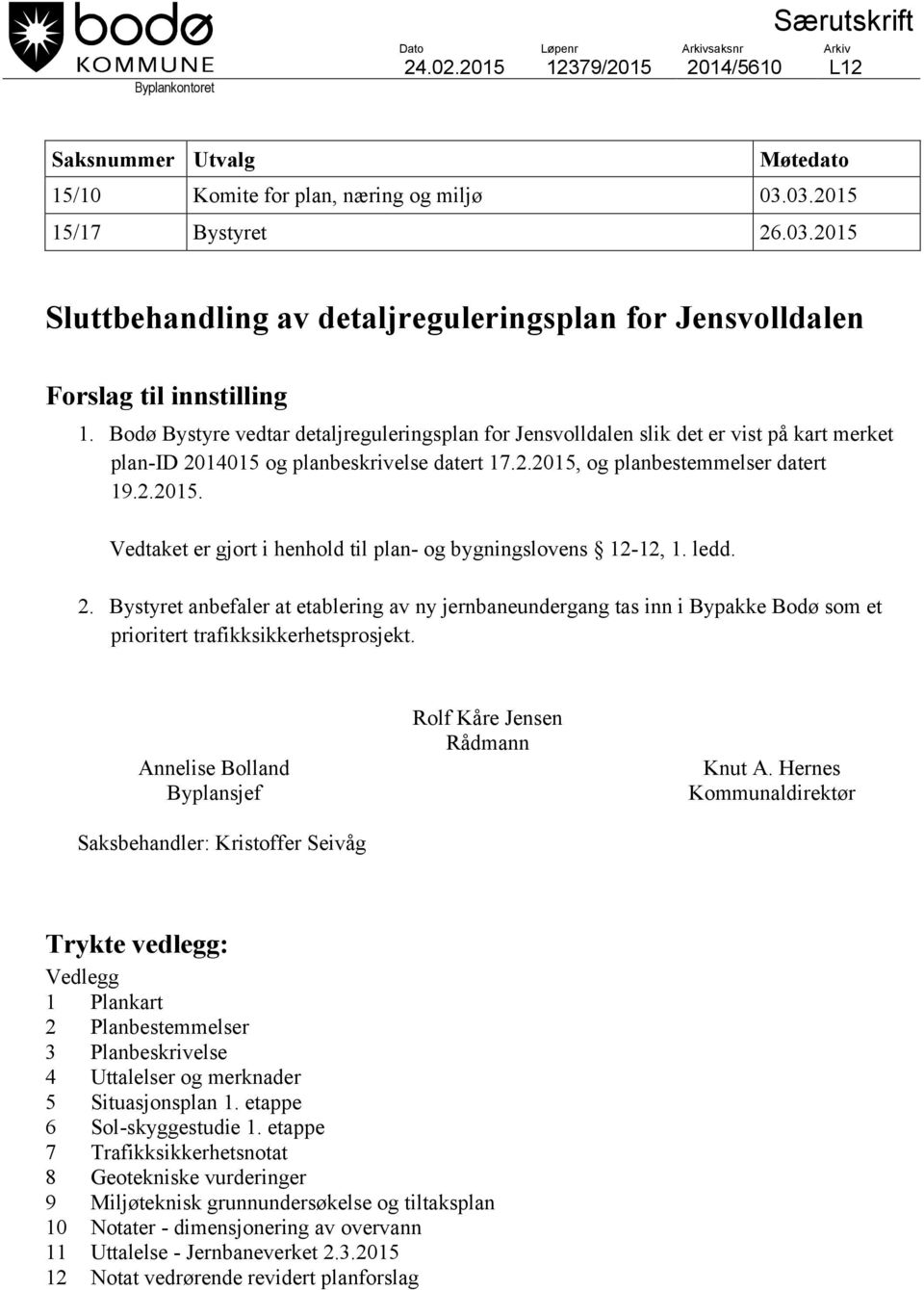 Bodø Bystyre vedtar detaljreguleringsplan for Jensvolldalen slik det er vist på kart merket plan-id 2014015 og planbeskrivelse datert 17.2.2015,