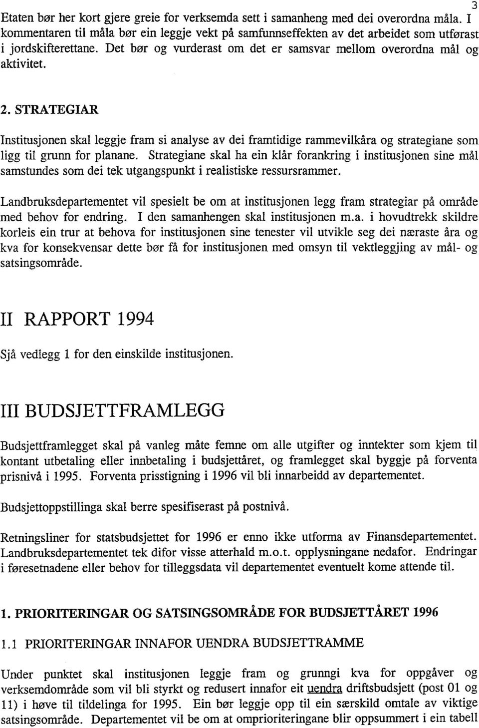 STRATEGIAR Institusjonen skal leggje fram si analyse av dei framtidige rammevilkåra og strategiane som ligg til grunn for planane.