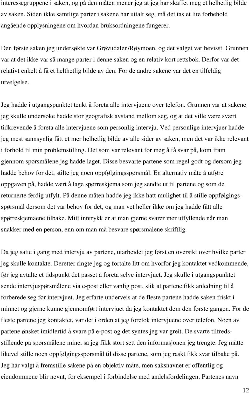 Den første saken jeg undersøkte var Grøvudalen/Røymoen, og det valget var bevisst. Grunnen var at det ikke var så mange parter i denne saken og en relativ kort rettsbok.