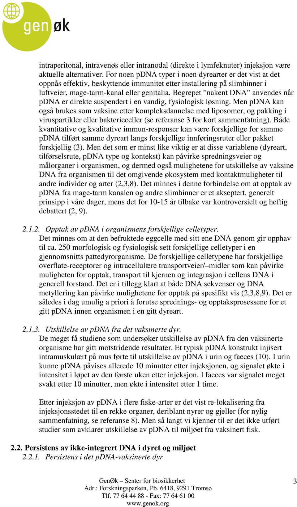 Begrepet nakent DNA anvendes når pdna er direkte suspendert i en vandig, fysiologisk løsning.