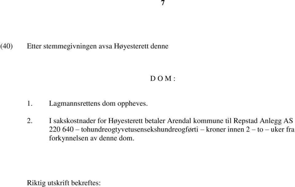 I sakskostnader for Høyesterett betaler Arendal kommune til Repstad Anlegg