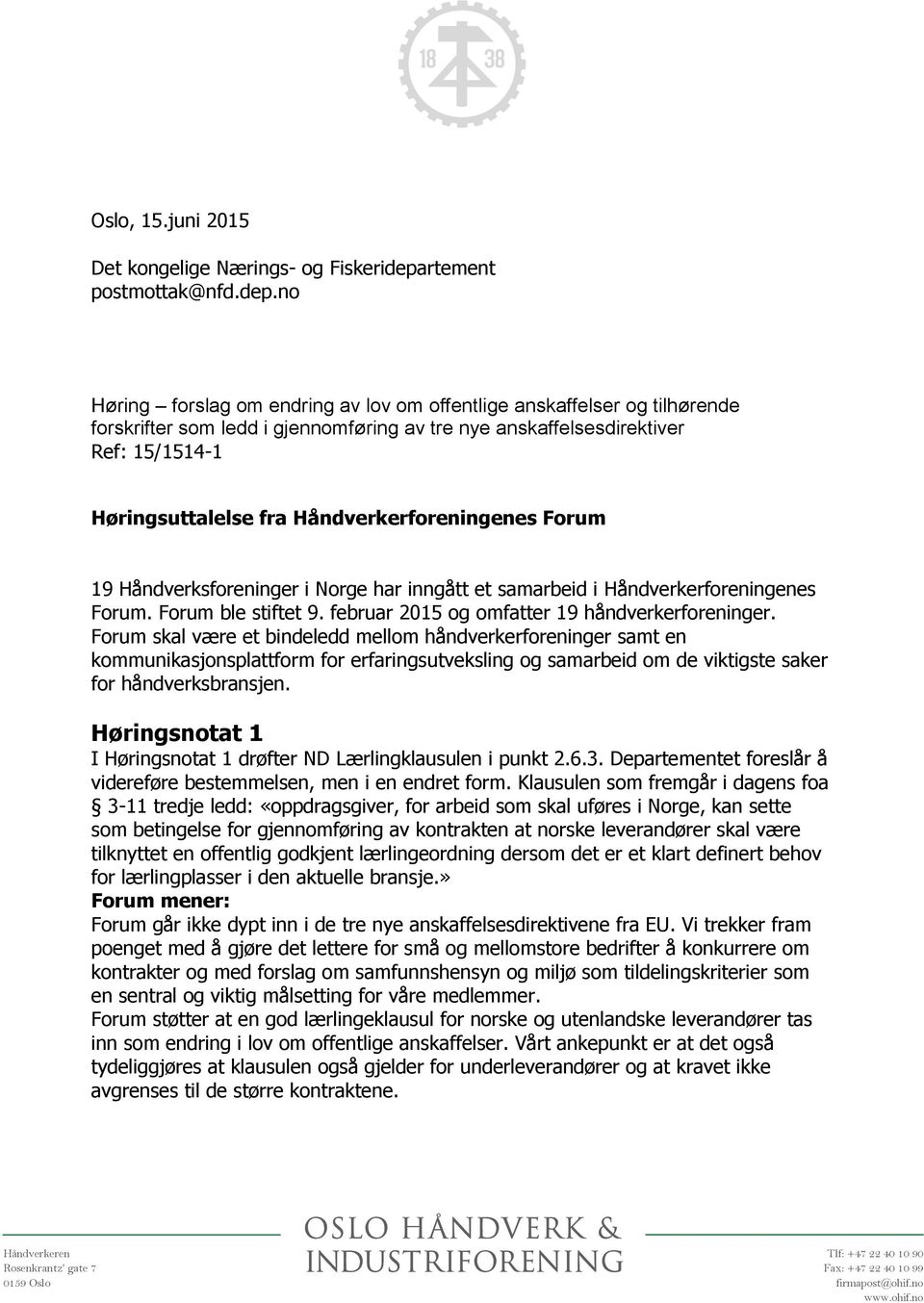 no Høring forslag om endring av lov om offentlige anskaffelser og tilhørende forskrifter som ledd i gjennomføring av tre nye anskaffelsesdirektiver Ref: 15/1514-1 Høringsuttalelse fra