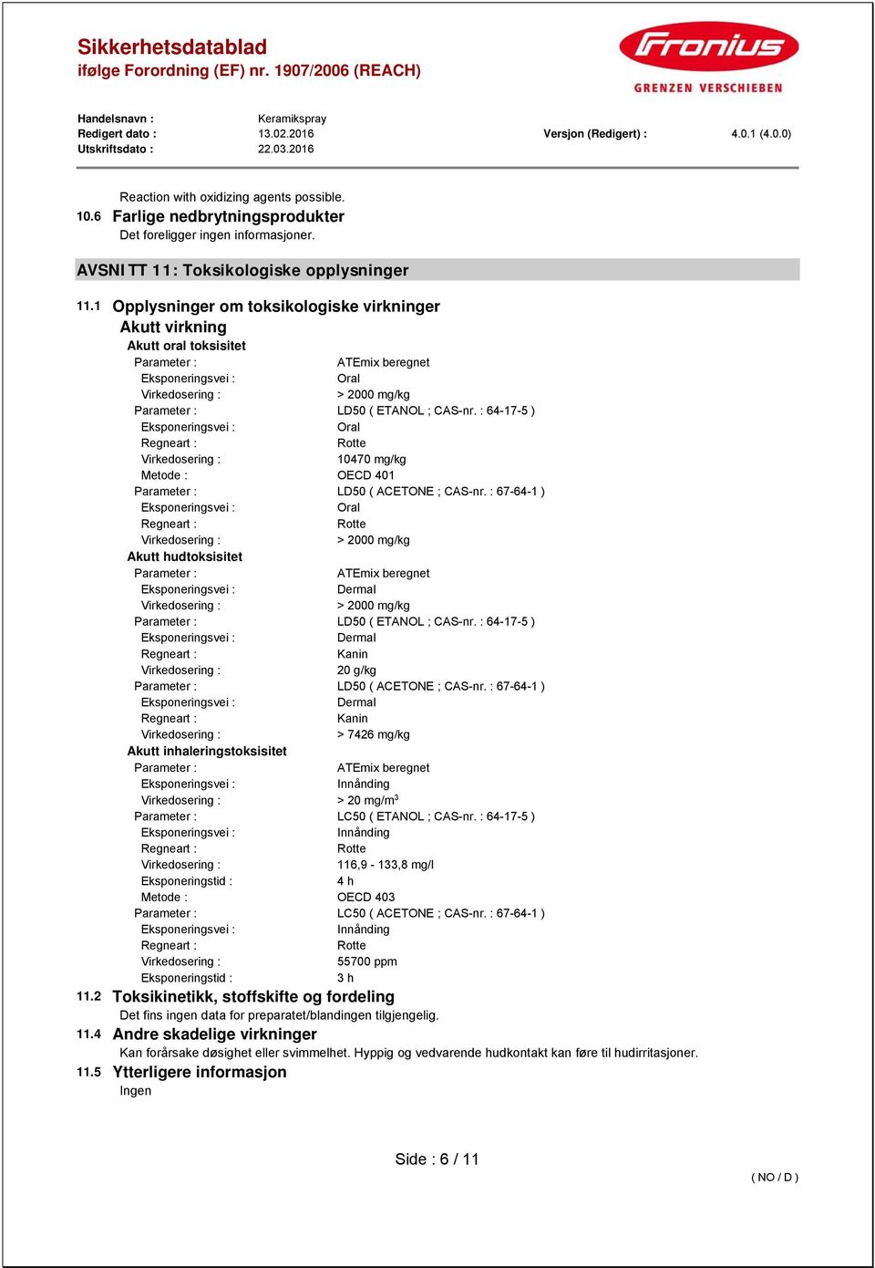 : 64-17-5 ) Oral Rotte 10470 mg/kg Metode : OECD 401 Parameter : LD50 ( ACETONE ; CAS-nr.