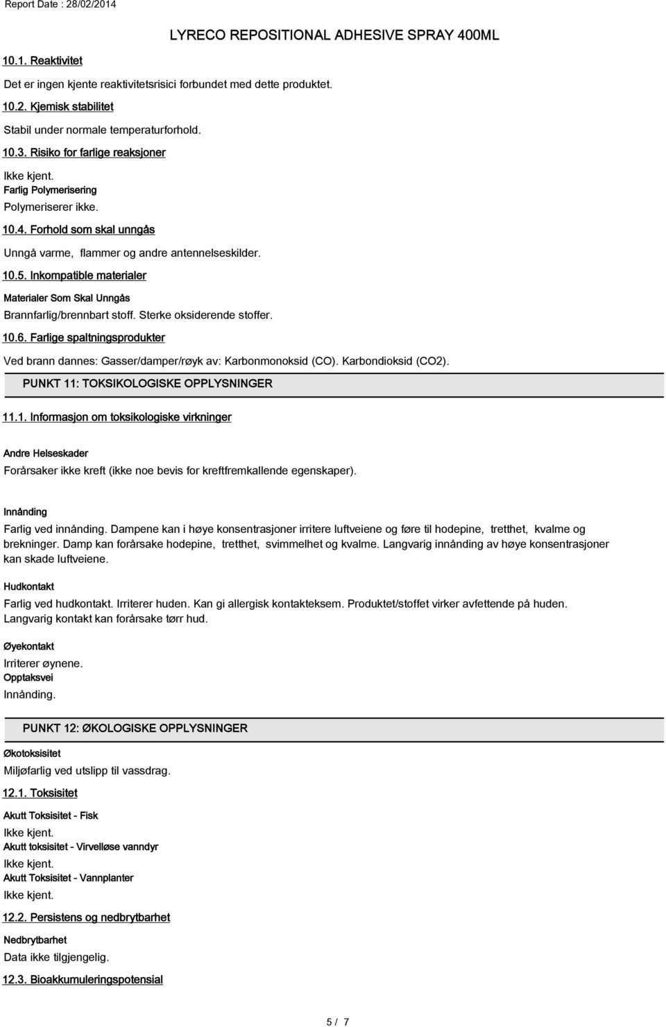 Inkompatible materialer Materialer Som Skal Unngås Brannfarlig/brennbart stoff. Sterke oksiderende stoffer. 10.6.