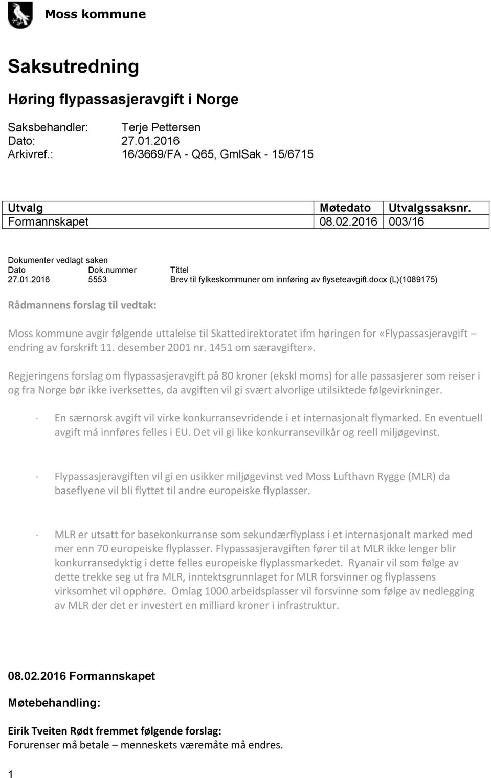 docx (L)(1089175) Rådmannens forslag til vedtak: Moss kommune avgir følgende uttalelse til Skattedirektoratet ifm høringen for «Flypassasjeravgift endring av forskrift 11. desember 2001 nr.