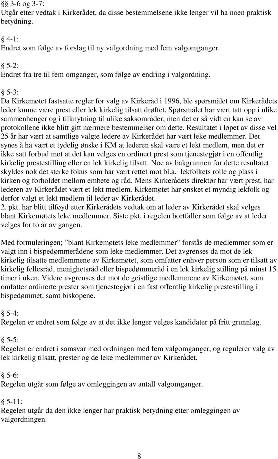 5-3: Da Kirkemøtet fastsatte regler for valg av Kirkeråd i 1996, ble spørsmålet om Kirkerådets leder kunne være prest eller lek kirkelig tilsatt drøftet.