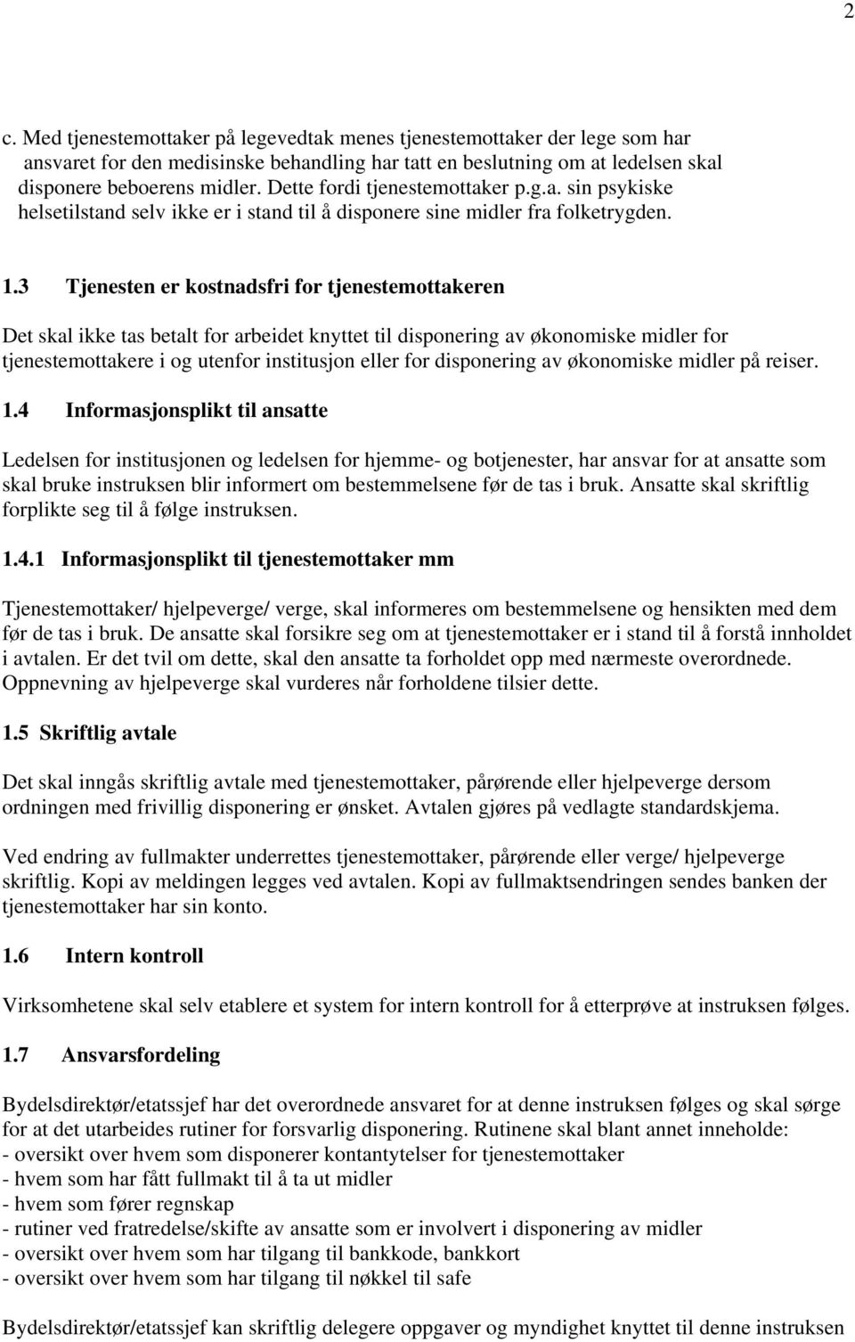 3 Tjenesten er kostnadsfri for tjenestemottakeren Det skal ikke tas betalt for arbeidet knyttet til disponering av økonomiske midler for tjenestemottakere i og utenfor institusjon eller for