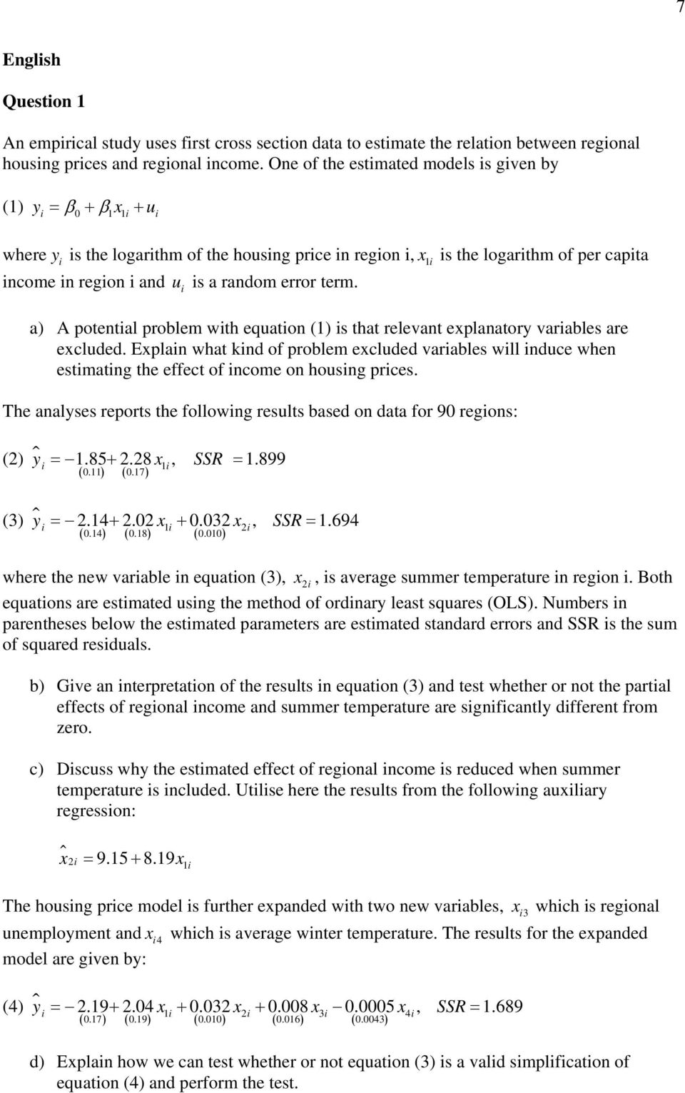 problem excluded varables wll nduce when esmang he effec of ncome on housng prces The analyses repors he followng resuls based on daa for 90 regons: (2) y = 185+ 228 x1, SSR = 1899 ( 011) ( 017) (3)