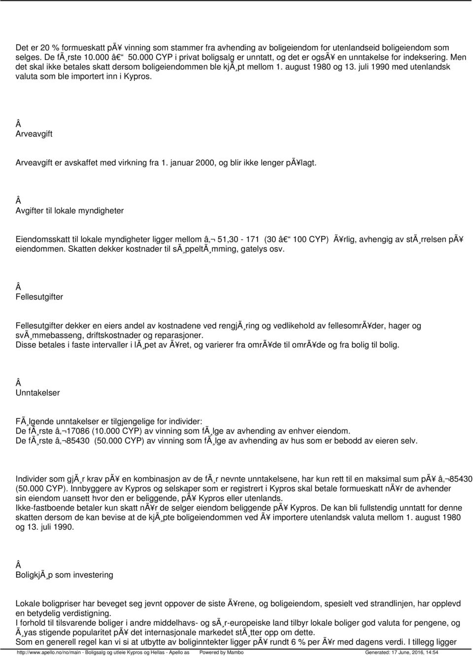 juli 1990 med utenlandsk valuta som ble importert inn i Kypros. Arveavgift Arveavgift er avskaffet med virkning fra 1. januar 2000, og blir ikke lenger pã lagt.