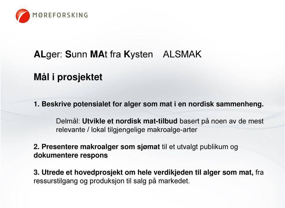 Delmål: Utvikle et nordisk mat-tilbud basert på noen av de mest relevante / lokal tilgjengelige