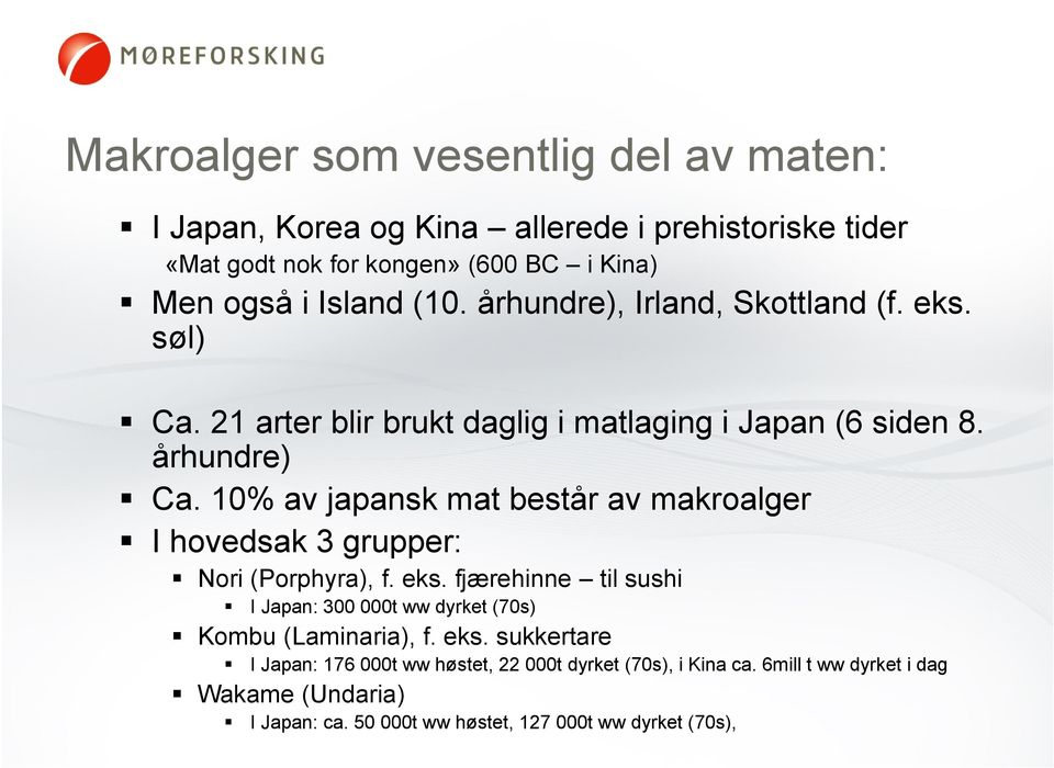 10% av japansk mat består av makroalger I hovedsak 3 grupper: Nori (Porphyra), f. eks.