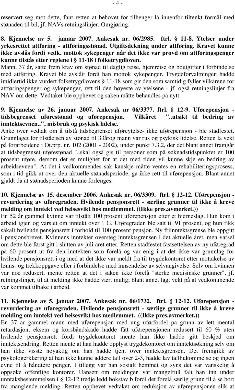 mottok sykepenger når det ikke var prøvd om attføringspenger kunne tilstås etter reglene i 11-18 i folketrygdloven.