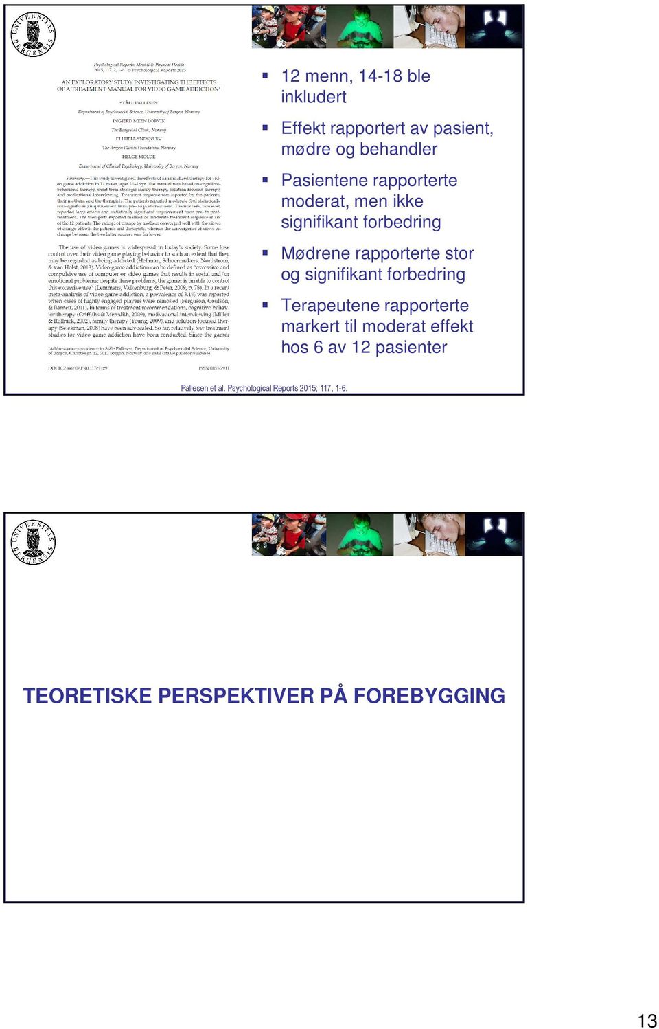 signifikant forbedring Terapeutene rapporterte markert til moderat effekt hos 6 av 12