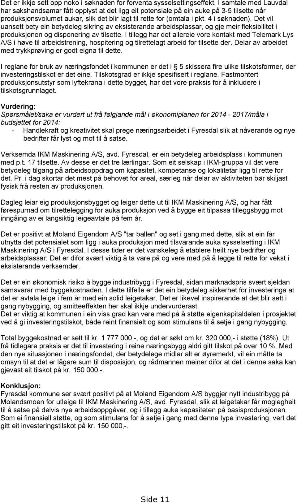 Det vil uansett bety ein betydeleg sikring av eksisterande arbeidsplassar, og gje meir fleksibilitet i produksjonen og disponering av tilsette.