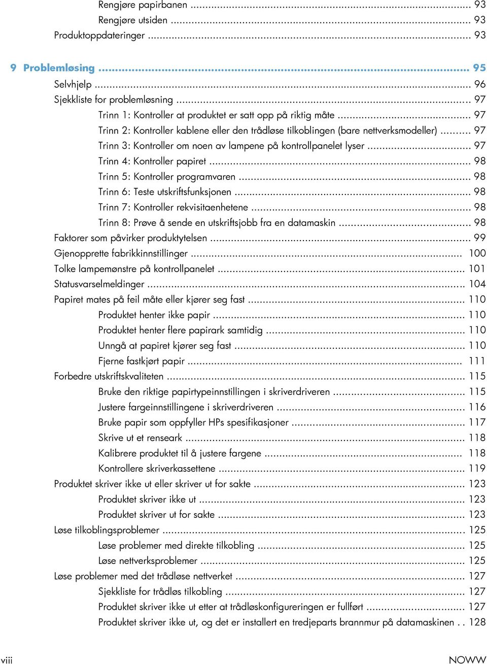 .. 97 Trinn 3: Kontroller om noen av lampene på kontrollpanelet lyser... 97 Trinn 4: Kontroller papiret... 98 Trinn 5: Kontroller programvaren... 98 Trinn 6: Teste utskriftsfunksjonen.