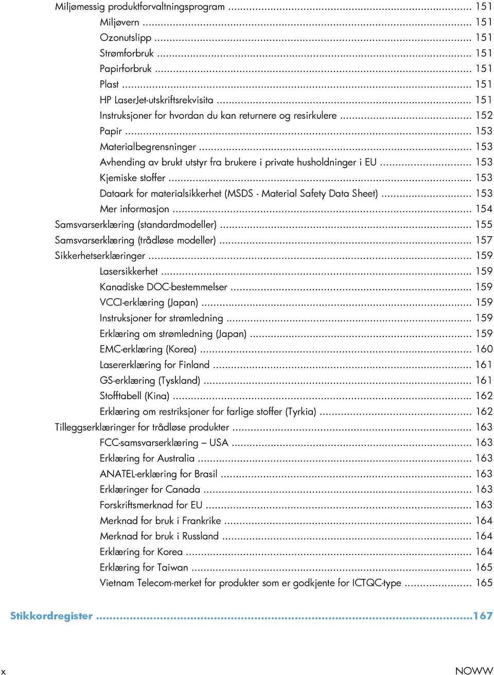 .. 153 Kjemiske stoffer... 153 Dataark for materialsikkerhet (MSDS - Material Safety Data Sheet)... 153 Mer informasjon... 154 Samsvarserklæring (standardmodeller).