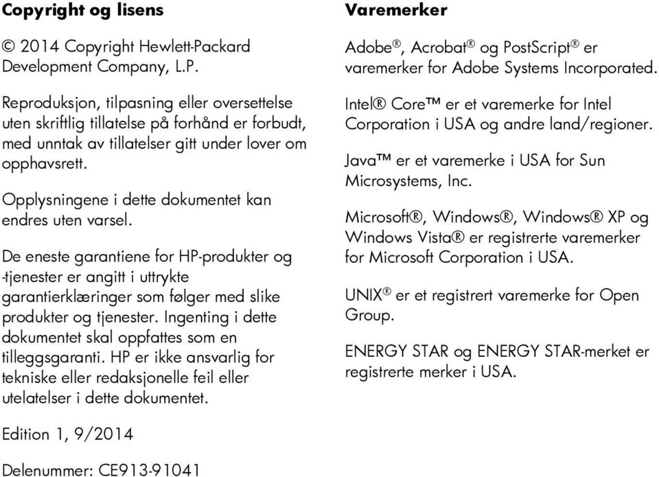 Ingenting i dette dokumentet skal oppfattes som en tilleggsgaranti. HP er ikke ansvarlig for tekniske eller redaksjonelle feil eller utelatelser i dette dokumentet.