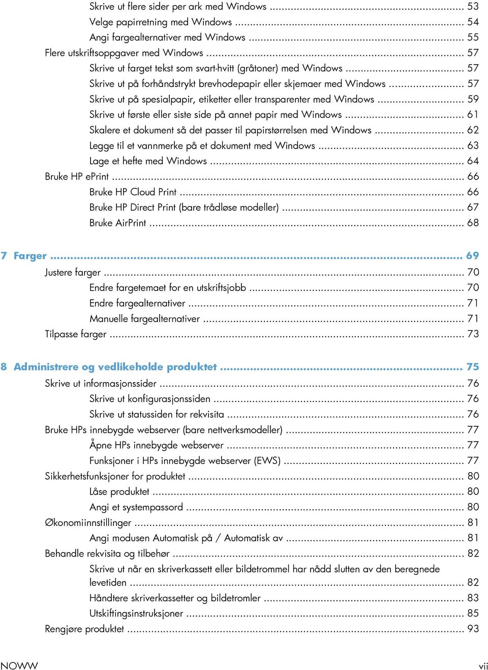 .. 57 Skrive ut på spesialpapir, etiketter eller transparenter med Windows... 59 Skrive ut første eller siste side på annet papir med Windows.