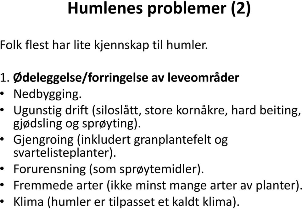 Ugunstig drift (siloslått, store kornåkre, hard beiting, gjødsling og sprøyting).