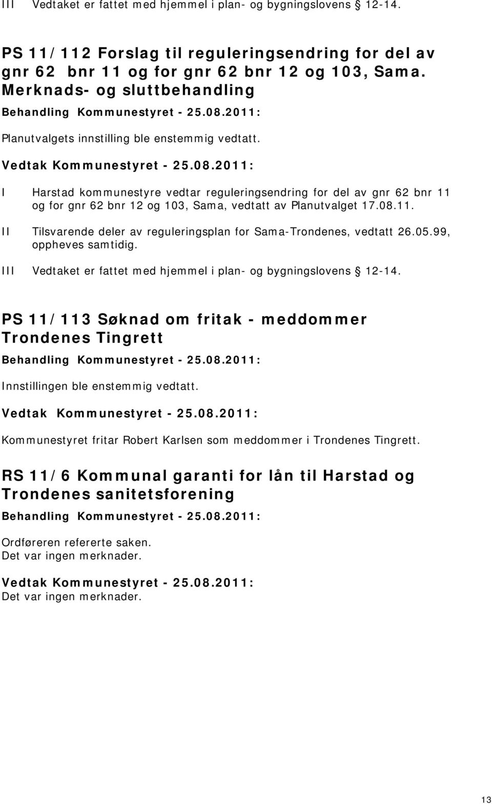 I Harstad kommunestyre vedtar reguleringsendring for del av gnr 62 bnr og for gnr 62 bnr 2 og 03, Sama, vedtatt av Planutvalget 7.08.