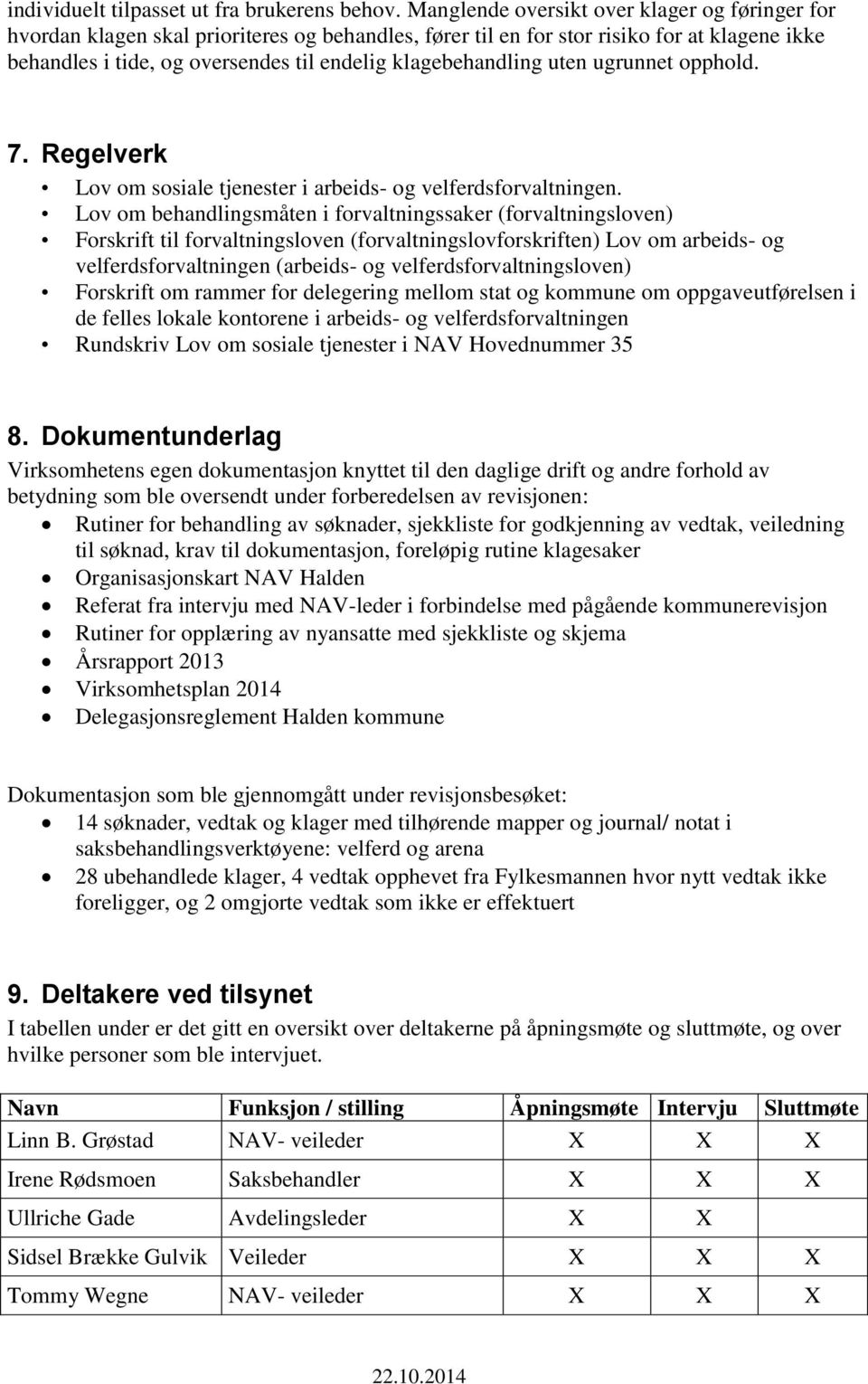 klagebehandling uten ugrunnet opphold. 7. Regelverk Lov om sosiale tjenester i arbeids- og velferdsforvaltningen.