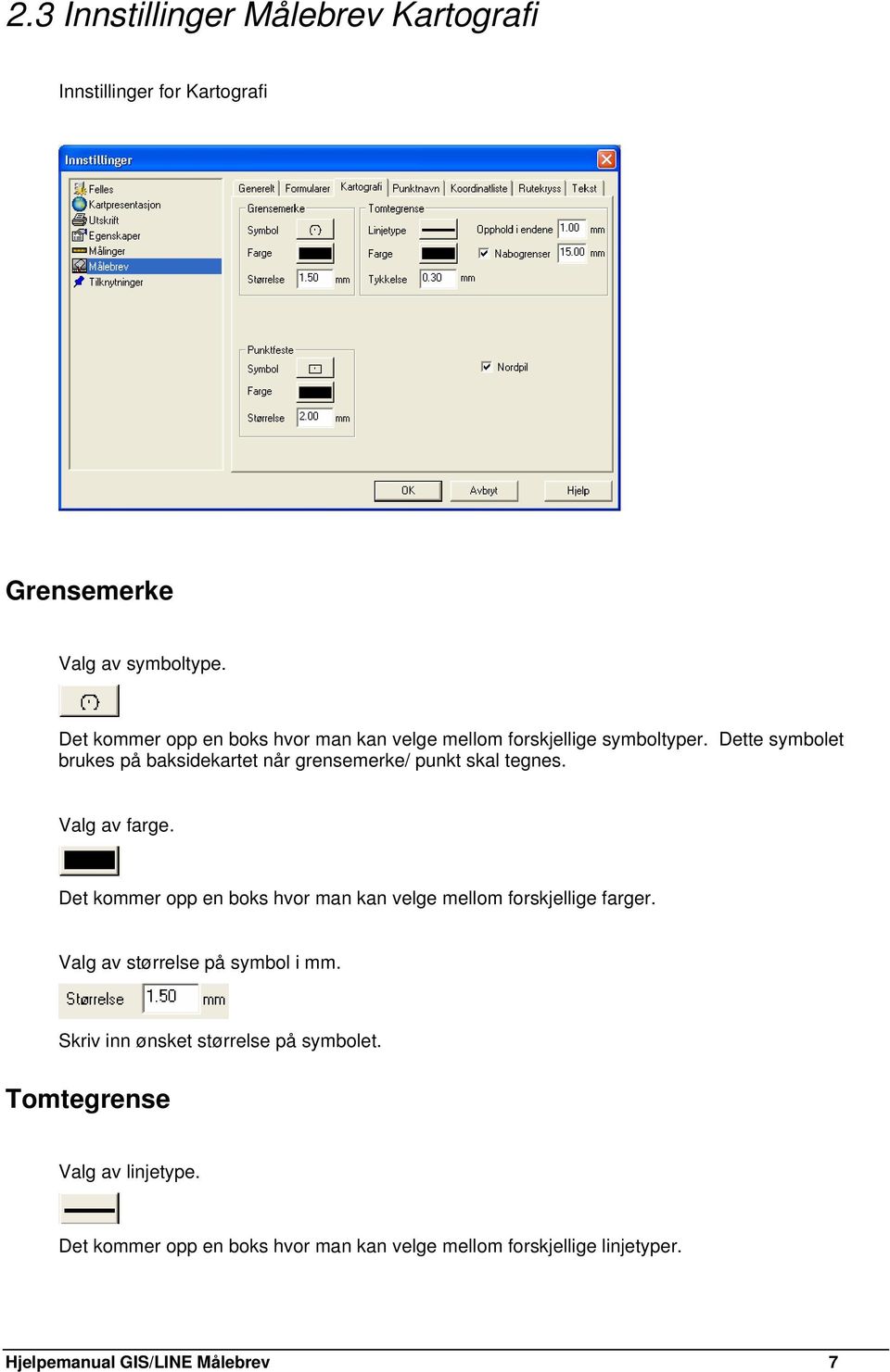 Dette symbolet brukes på baksidekartet når grensemerke/ punkt skal tegnes. Valg av farge.