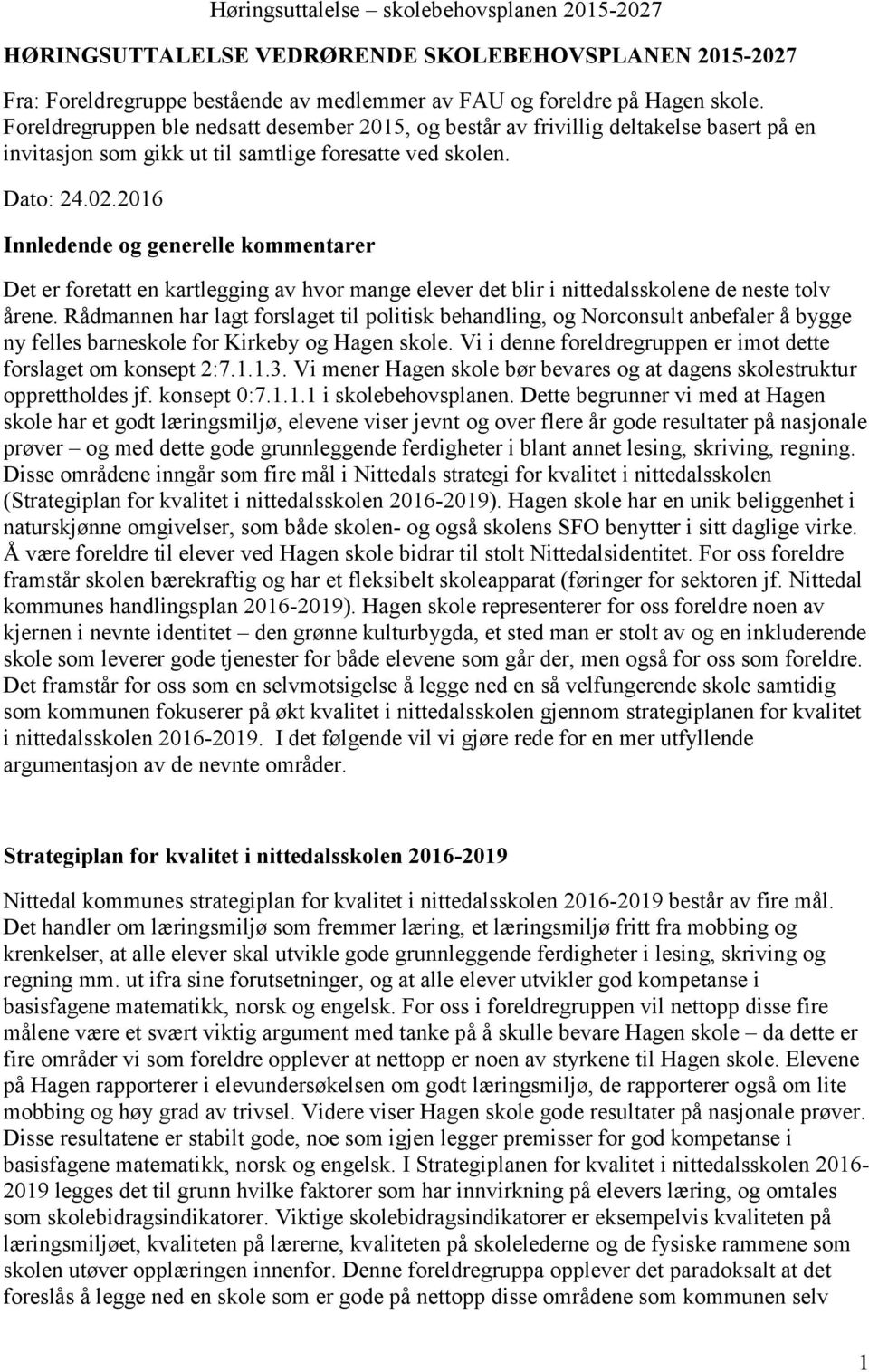 2016 Innledende og generelle kommentarer Det er foretatt en kartlegging av hvor mange elever det blir i nittedalsskolene de neste tolv årene.