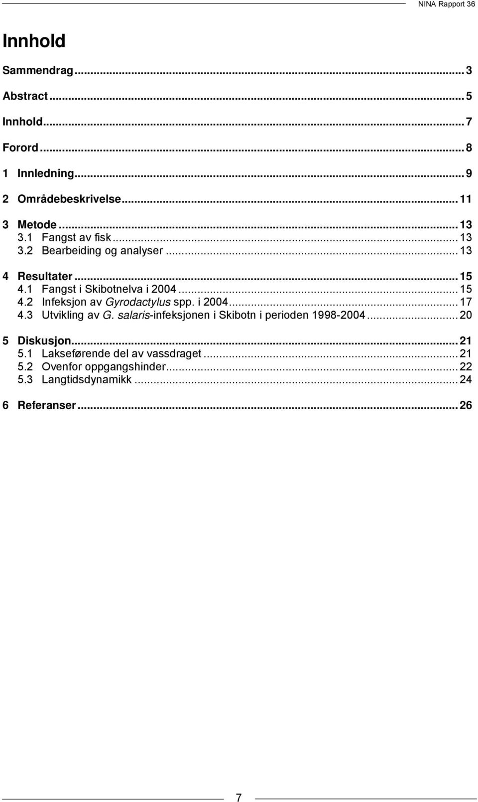 i 2004... 17 4.3 Utvikling av G. salaris-infeksjonen i Skibotn i perioden 1998-2004... 20 5 Diskusjon... 21 5.