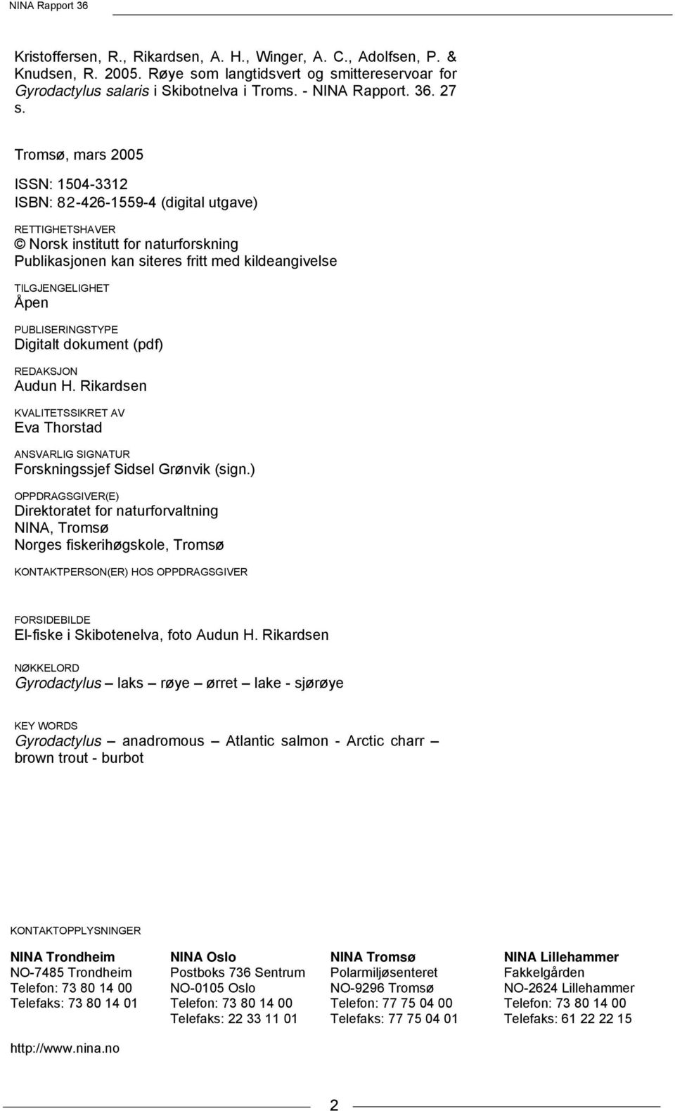 PUBLISERINGSTYPE Digitalt dokument (pdf) REDAKSJON Audun H. Rikardsen KVALITETSSIKRET AV Eva Thorstad ANSVARLIG SIGNATUR Forskningssjef Sidsel Grønvik (sign.