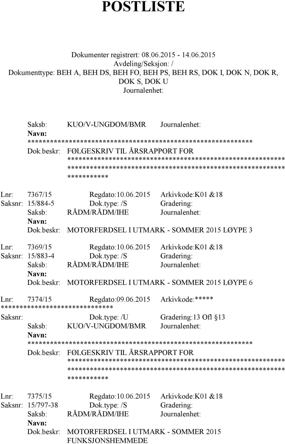 type: /S Gradering: Saksb: RÅDM/RÅDM/IHE Dok.beskr: MOTORFERDSEL I UTMARK - SOMMER 2015 LØYPE 6 Lnr: 7374/15 Regdato:09.06.