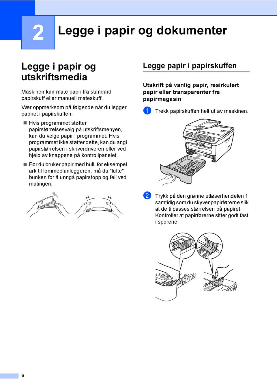 Hvis programmet ikke støtter dette, kan du angi papirstørrelsen i skriverdriveren eller ved hjelp av knappene på kontrollpanelet.