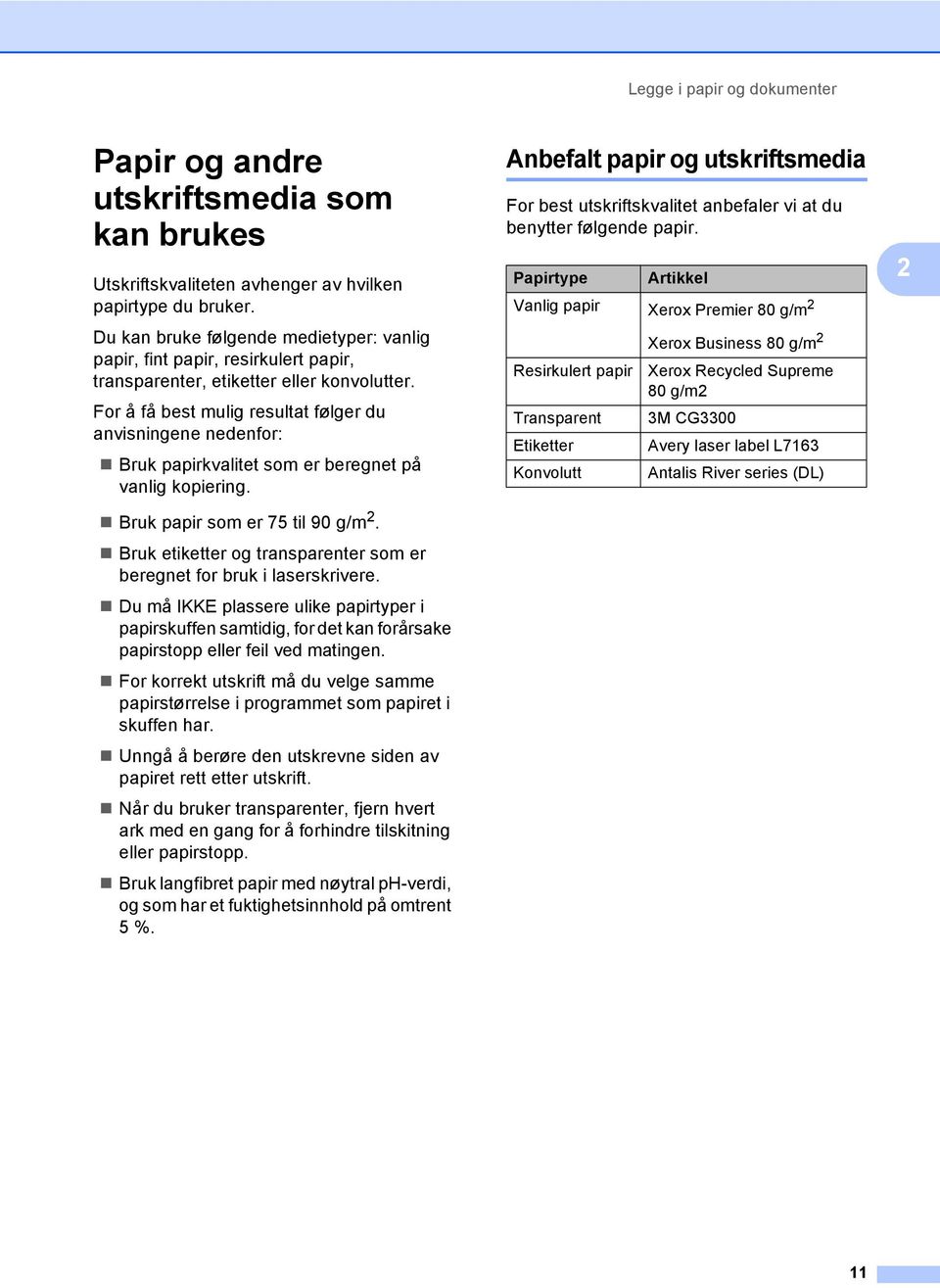 For å få best mulig resultat følger du anvisningene nedenfor: Bruk papirkvalitet som er beregnet på vanlig kopiering. Bruk papir som er 75 til 90 g/m 2.