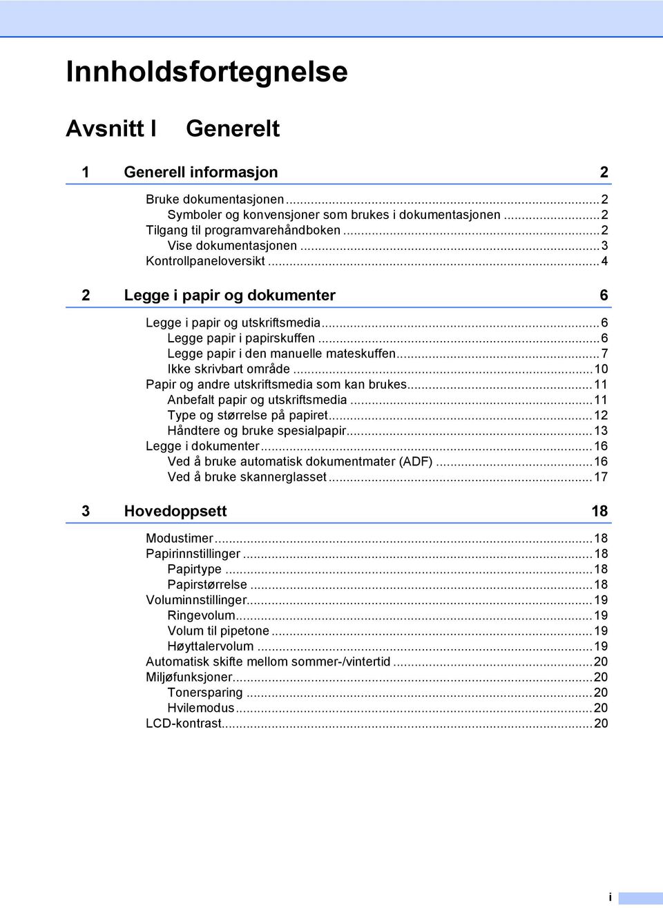 ..7 Ikke skrivbart område...10 Papir og andre utskriftsmedia som kan brukes...11 Anbefalt papir og utskriftsmedia...11 Type og størrelse på papiret...12 Håndtere og bruke spesialpapir.