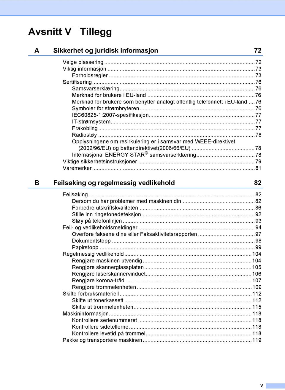 ..78 Opplysningene om resirkulering er i samsvar med WEEE-direktivet (2002/96/EU) og batteridirektivet(2006/66/eu)...78 Internasjonal ENERGY STAR samsvarserklæring...78 Viktige sikkerhetsinstruksjoner.