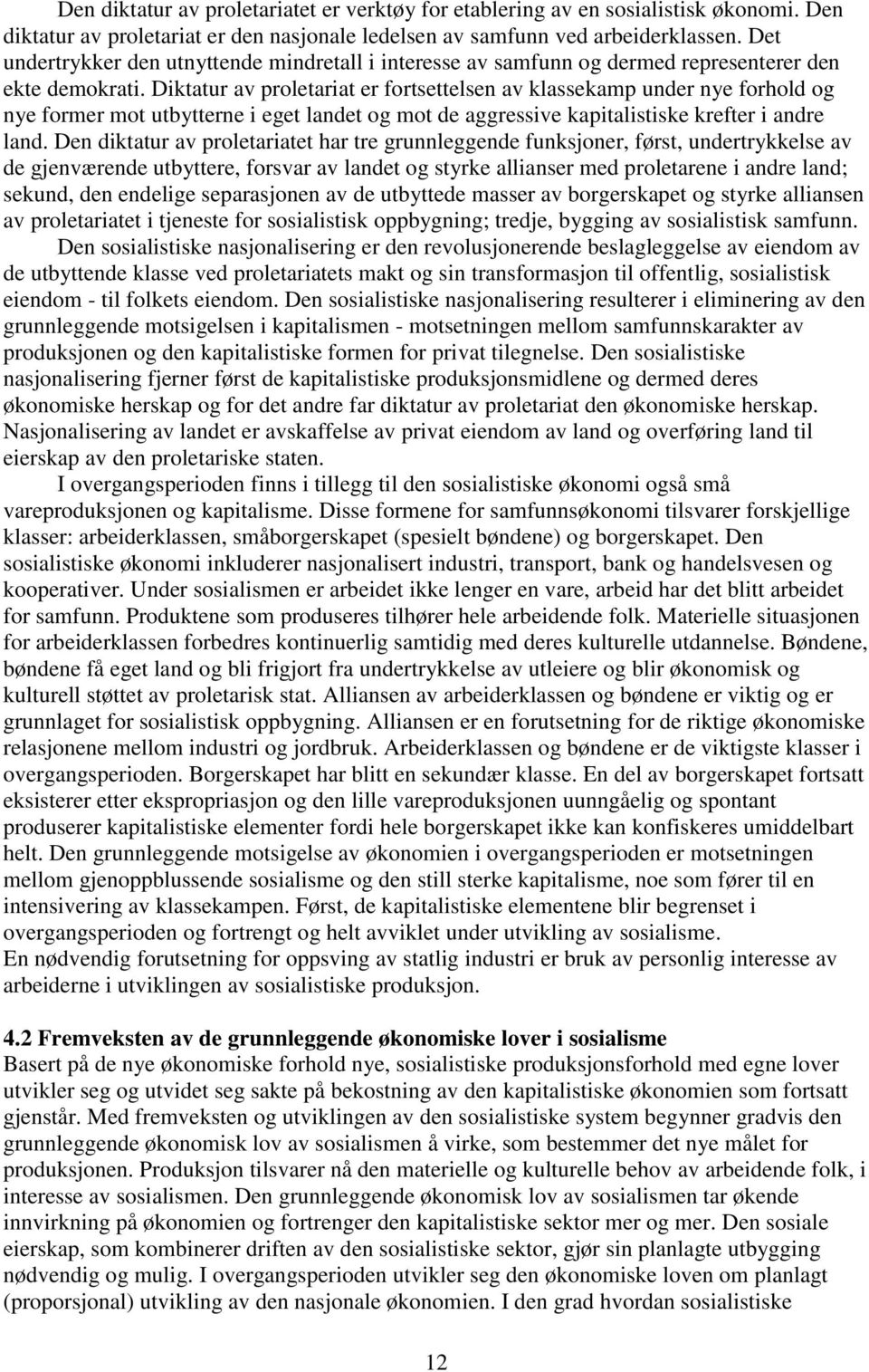 Diktatur av proletariat er fortsettelsen av klassekamp under nye forhold og nye former mot utbytterne i eget landet og mot de aggressive kapitalistiske krefter i andre land.