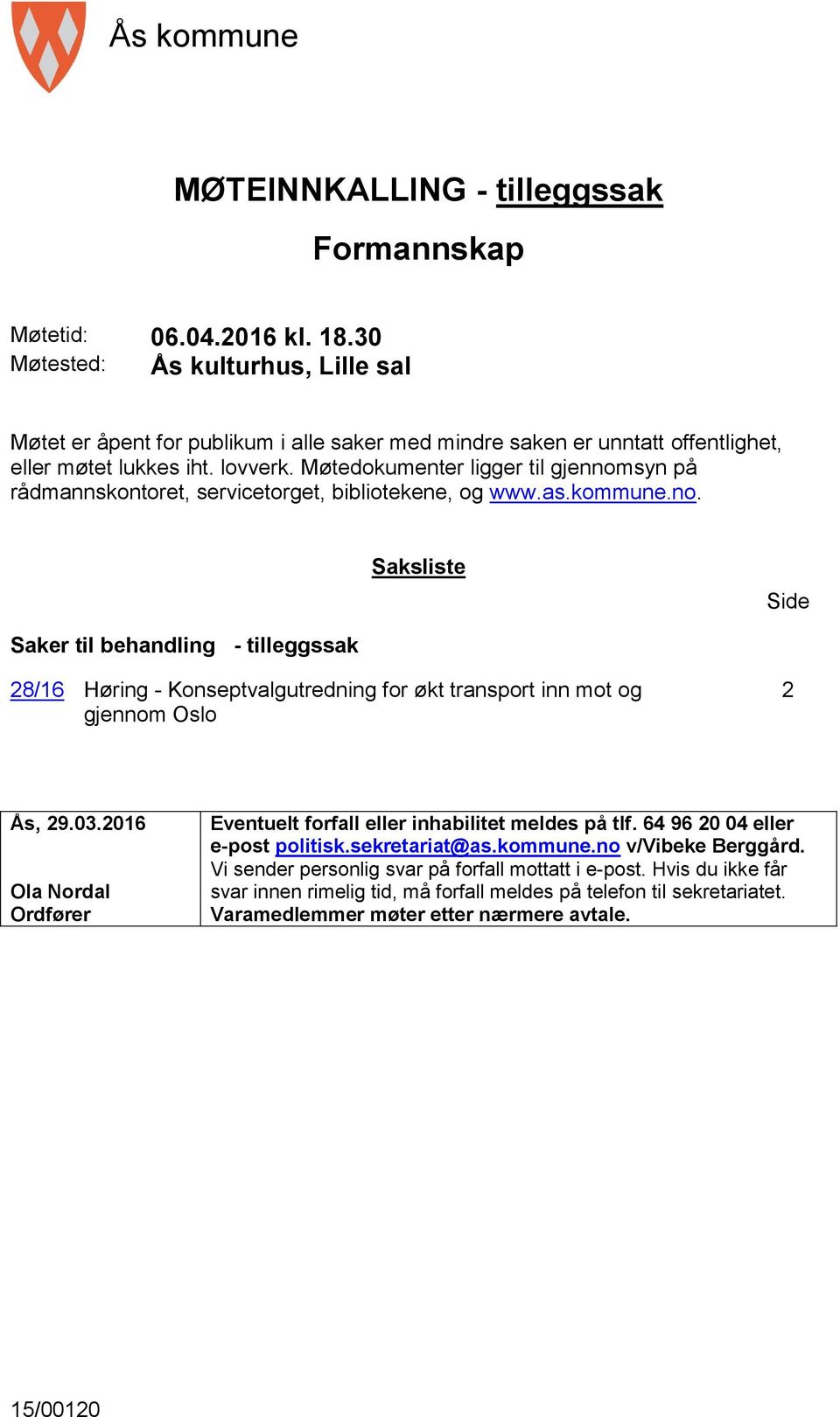 Møtedokumenter ligger til gjennomsyn på rådmannskontoret, servicetorget, bibliotekene, og www.as.kommune.no. Saksliste Side Saker til behandling - tilleggssak 28/16 Høring - Konseptvalgutredning for økt transport inn mot og gjennom Oslo 2 Ås, 29.