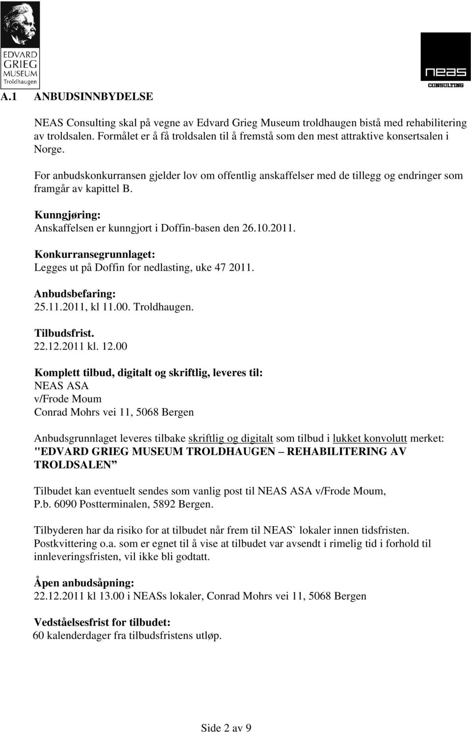 For anbudskonkurransen gjelder lov om offentlig anskaffelser med de tillegg og endringer som framgår av kapittel B. Kunngjøring: Anskaffelsen er kunngjort i Doffin-basen den 26.10.2011.